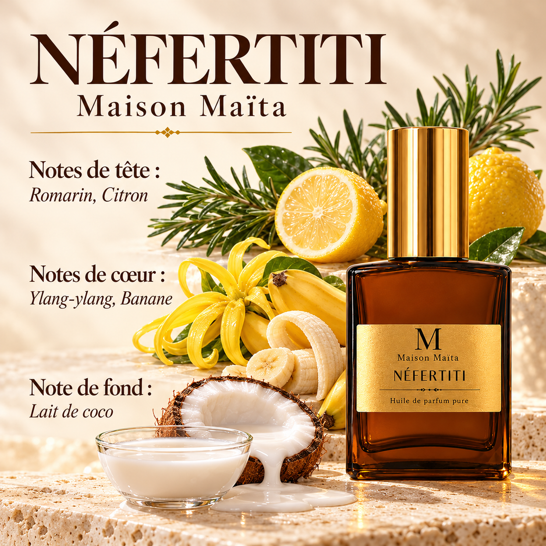 Néfertiti Maison Maïta — tête : romarin et citron ; cœur : ylang-ylang et banane ; fond : lait de coco